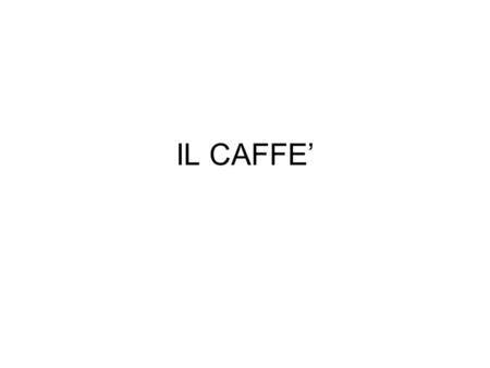 IL CAFFE’.