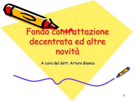 1 Fondo contrattazione decentrata ed altre novità A cura del dott. Arturo Bianco.
