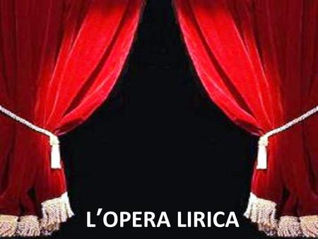 L’OPERA LIRICA.