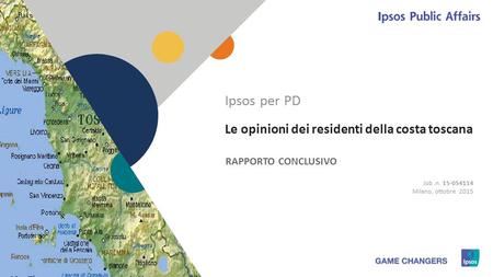 1 1 Le opinioni dei residenti della costa toscana RAPPORTO CONCLUSIVO Ipsos per PD Job.n. 15-054114 Milano, ottobre 2015.