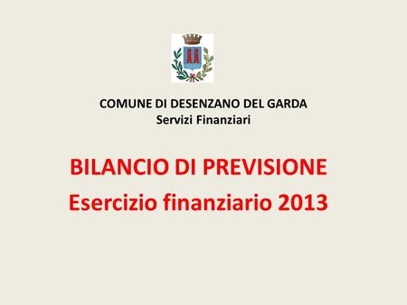 COMUNE DI DESENZANO DEL GARDA Servizi Finanziari BILANCIO DI PREVISIONE Esercizio finanziario 2013.