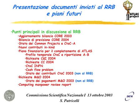 Presentazione documenti inviati al RRB e piani futuri Commissione Scientifica Nazionale I 13 ottobre 2003 S. Patricelli Punti principali in discussione.