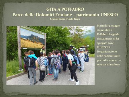 Martedì 19 maggio siamo stati a Poffabro. La guida inizialmente ci ha spiegato cos’è l’UNESCO: l’organizzazione delle nazioni unite per l’educazione, la.