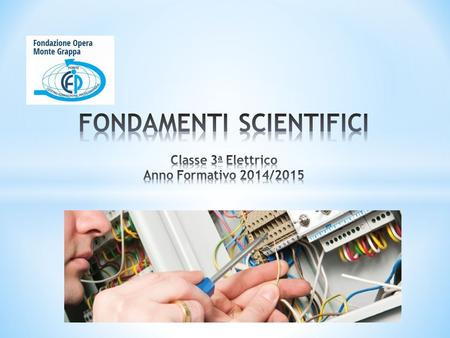 FONDAMENTI SCIENTIFICI Classe 3a Elettrico Anno Formativo 2014/2015
