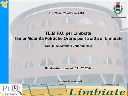 TE.M.P.O. per Limbiate Tempi Mobilità Politiche Orarie per la città di Limbiate Codice: MI/Limbiate 2^Bando/2006 Bando attuazione art. 6 l.r. 28/2004 L.r.
