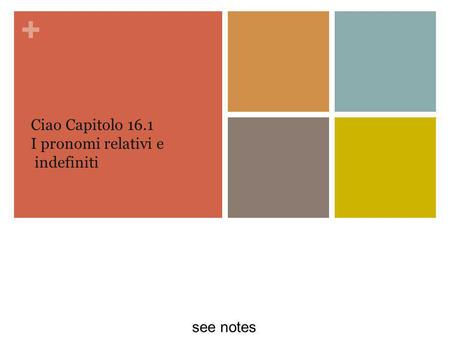 + Ciao Capitolo 16.1 I pronomi relativi e indefiniti see notes.