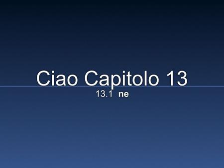 Ciao Capitolo 13 13.1 ne.