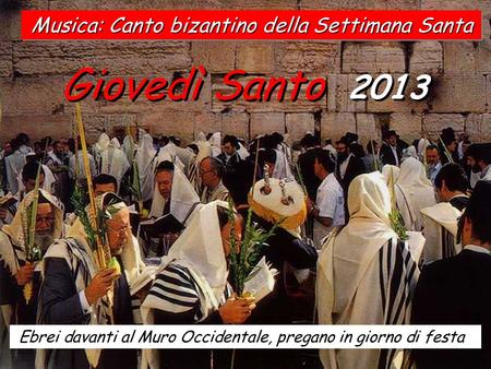 Giovedì Santo 2013 Musica: Canto bizantino della Settimana Santa
