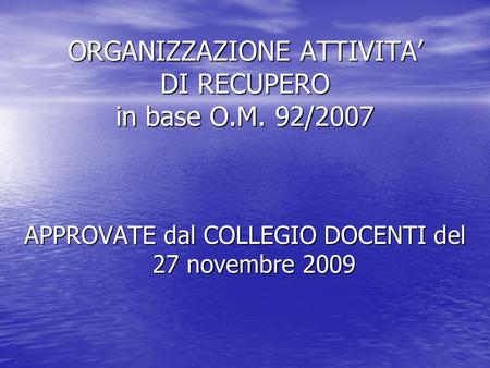 ORGANIZZAZIONE ATTIVITA DI RECUPERO in base O.M. 92/2007 APPROVATE dal COLLEGIO DOCENTI del 27 novembre 2009.