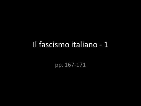 Il fascismo italiano - 1 pp. 167-171. 1922: nasce il primo governo Mussolini sostenuto da CATTOLICI (PPI) E LIBERALI, tutti convinti che il fascismo,