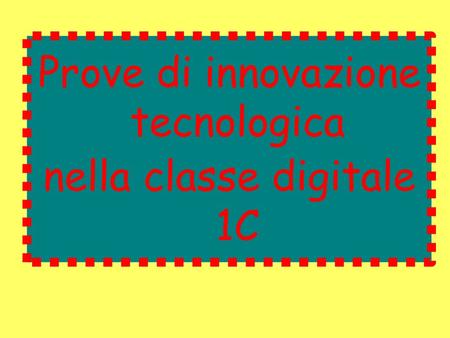 Prove di innovazione tecnologica nella classe digitale 1C.