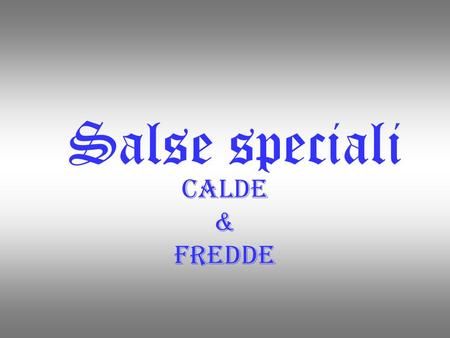 Salse speciali Calde & Fredde.