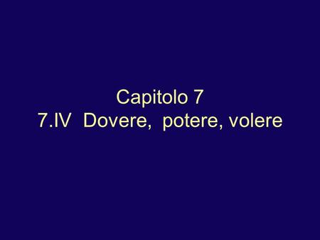 Capitolo 7 7.IV Dovere, potere, volere