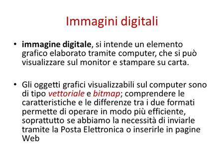 Immagini digitali immagine digitale, si intende un elemento grafico elaborato tramite computer, che si può visualizzare sul monitor e stampare su carta.