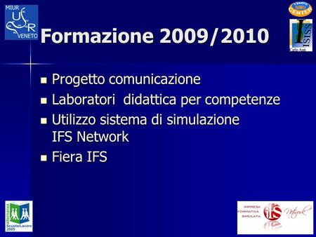 Formazione 2009/2010 Progetto comunicazione Progetto comunicazione Laboratori didattica per competenze Laboratori didattica per competenze Utilizzo sistema.