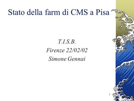 1 Stato della farm di CMS a Pisa T.I.S.B. Firenze 22/02/02 Simone Gennai.