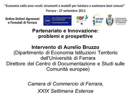 Partenariato e Innovazione: problemi e prospettive Intervento di Aurelio Bruzzo (Dipartimento di Economia Istituzioni Territorio dellUniversità di Ferrara.