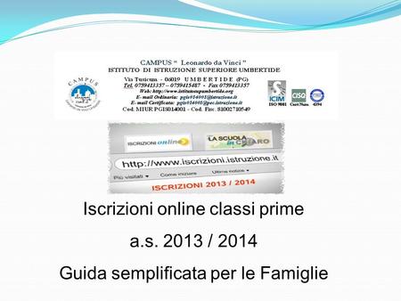 Iscrizioni online classi prime a.s. 2013 / 2014 Guida semplificata per le Famiglie.