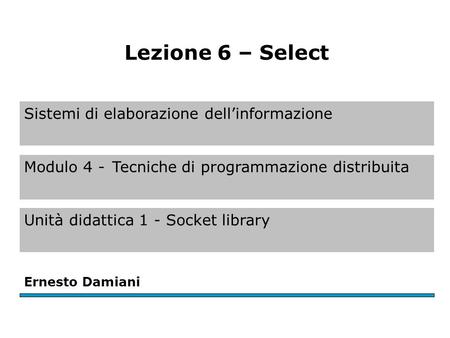 Modulo 4 – U.D. 1 – Lez. 6 Ernesto Damiani - Sistemi di elaborazione dell'informazione.