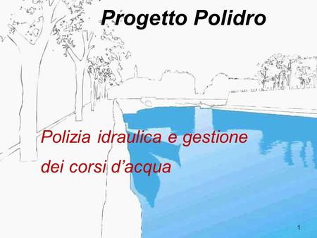 Progetto Polidro Polizia idraulica e gestione dei corsi d’acqua.