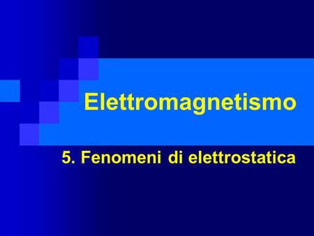 5. Fenomeni di elettrostatica