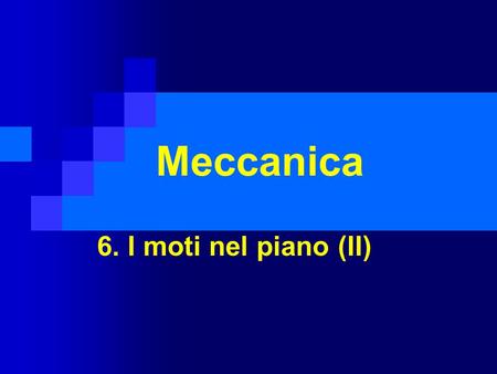 Meccanica 6. I moti nel piano (II).
