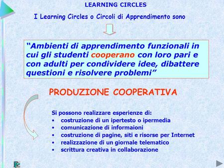 I Learning Circles o Circoli di Apprendimento sono Ambienti di apprendimento funzionali in cui gli studenti cooperano con loro pari e con adulti per condividere.