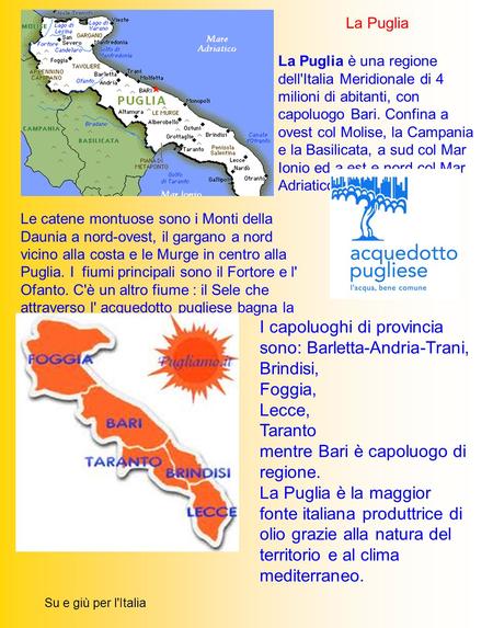 I capoluoghi di provincia sono: Barletta-Andria-Trani, Brindisi,