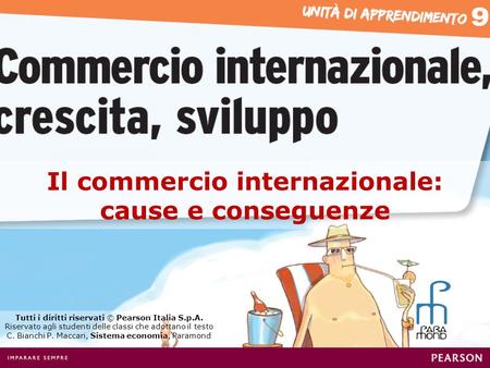 Il commercio internazionale: cause e conseguenze Tutti i diritti riservati © Pearson Italia S.p.A. Riservato agli studenti delle classi che adottano il.