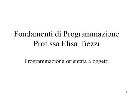 Fondamenti di Programmazione Prof.ssa Elisa Tiezzi