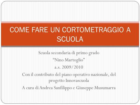 Scuola secondaria di primo grado Nino Martoglio a.s. 2009/2010 Con il contributo del piano operativo nazionale, del progetto Innovascuola A cura di Andrea.
