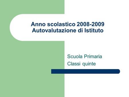 Anno scolastico 2008-2009 Autovalutazione di Istituto Scuola Primaria Classi quinte.