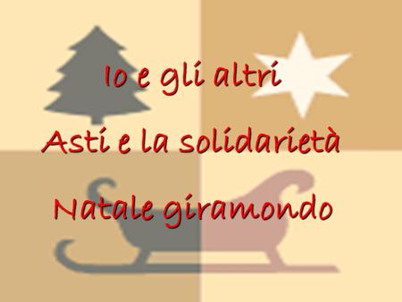 Io e gli altri Asti e la solidarietà Natale giramondo.