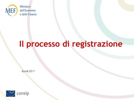 Il processo di registrazione Aprile 2011. Il processo di registrazione In questa scheda è illustrato il nuovo processo di registrazione al Programma di.