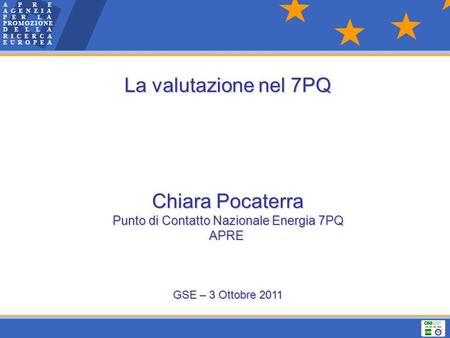 La valutazione nel 7PQ Chiara Pocaterra Punto di Contatto Nazionale Energia 7PQ APRE GSE – 3 Ottobre 2011.