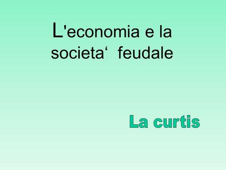 L'economia e la societa‘ feudale