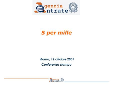 5 per mille 5 per mille Roma, 12 ottobre 2007 Roma, 12 ottobre 2007 Conferenza stampa.