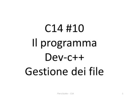 Piero Scotto - C141 C14 #10 Il programma Dev-c++ Gestione dei file.