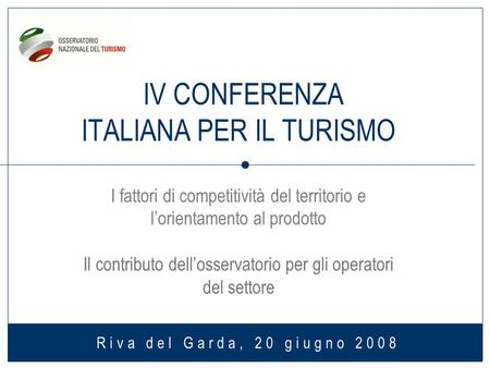 IV CONFERENZA ITALIANA PER IL TURISMO I fattori di competitività del territorio e lorientamento al prodotto Il contributo dellosservatorio per gli operatori.