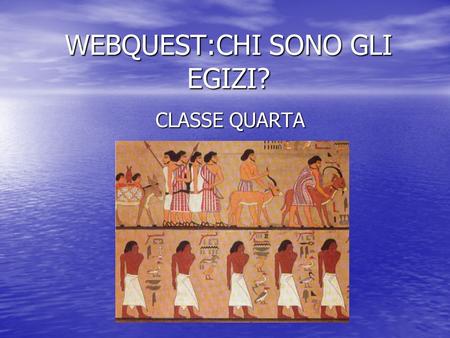 WEBQUEST:CHI SONO GLI EGIZI?