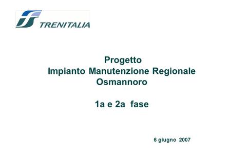 Progetto Impianto Manutenzione Regionale Osmannoro 1a e 2a fase 6 giugno 2007.