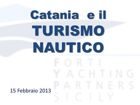 Catania e il TURISMO NAUTICO 15 Febbraio 2013. E nota la centralità geografica della Sicilia allinterno del Bacino del Mediterraneo; tuttavia questa considerazione.