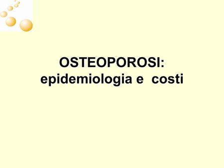 OSTEOPOROSI: epidemiologia e costi