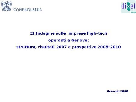 II Indagine sulle imprese high-tech operanti a Genova: struttura, risultati 2007 e prospettive 2008-2010 Gennaio 2008.