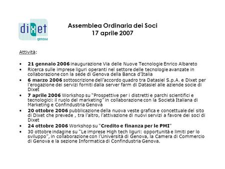 Assemblea Ordinaria dei Soci 17 aprile 2007 Attività: 21 gennaio 2006 inaugurazione Via delle Nuove Tecnologie Enrico Albareto Ricerca sulle imprese liguri.