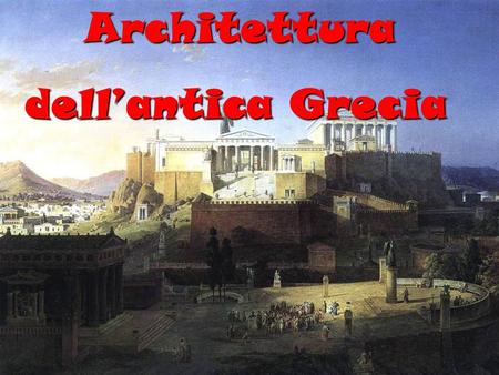 Architettura Architettura dellantica Grecia dellantica Grecia.