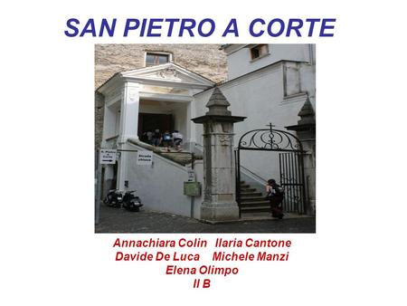 SAN PIETRO A CORTE Annachiara Colin Ilaria Cantone Davide De Luca Michele Manzi Elena Olimpo II B.