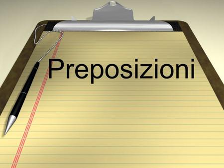 Preposizioni preposizioni utili a di in su da at / to / in of / from / by in / to / at / by on / in from / by / to /at.