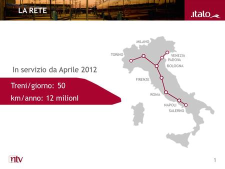 1 LA RETE In servizio da Aprile 2012 TORINO MILANO VENEZIA PADOVA BOLOGNA ROMA NAPOLI SALERNO FIRENZE Treni/giorno: 50 km/anno: 12 milionI.