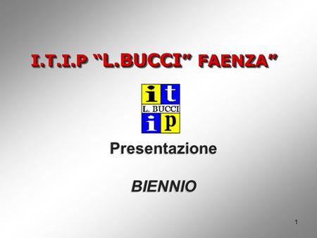 I.T.I.P “L.BUCCI” FAENZA” Presentazione BIENNIO.